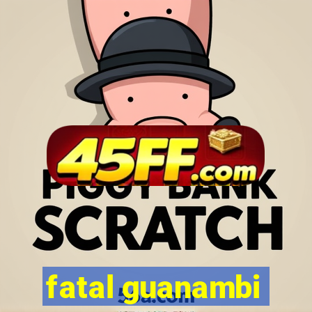 fatal guanambi